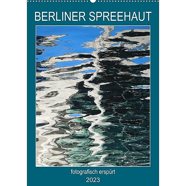 BERLINER SPREEHAUT (Wandkalender 2023 DIN A2 hoch), Kathrin Schwertner