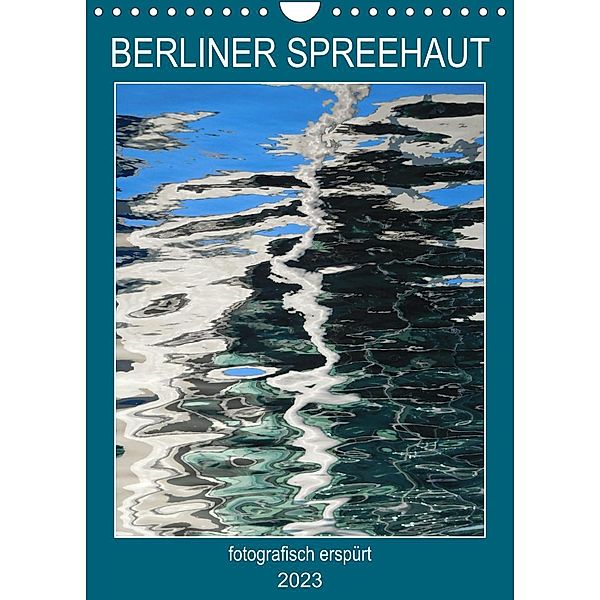 BERLINER SPREEHAUT (Wandkalender 2023 DIN A4 hoch), Kathrin Schwertner