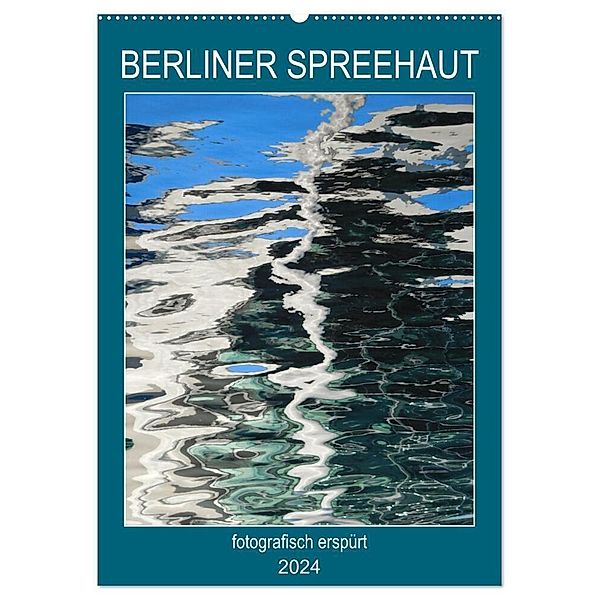 BERLINER SPREEHAUT (Wandkalender 2024 DIN A2 hoch), CALVENDO Monatskalender, Kathrin Schwertner