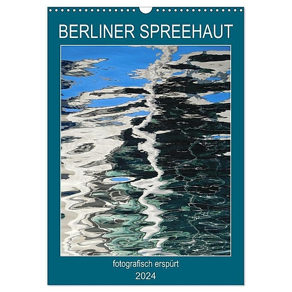 BERLINER SPREEHAUT (Wandkalender 2024 DIN A3 hoch), CALVENDO Monatskalender, Kathrin Schwertner