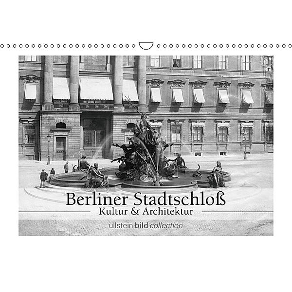 Berliner Stadtschloß - Kultur und Architektur (Wandkalender 2019 DIN A3 quer), Ullstein Bild Axel Springer Syndication GmbH