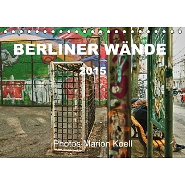 BERLINER WÄNDE (Tischkalender 2015 DIN A5 quer), Marion Koell, Marion                          10001471178 Koell