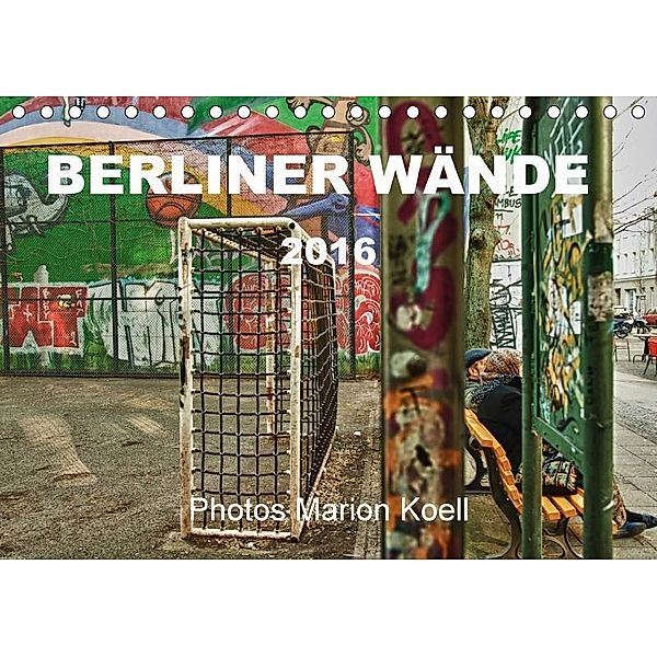 BERLINER WÄNDE (Tischkalender 2016 DIN A5 quer), Marion Koell, Marion                          10001471178 Koell