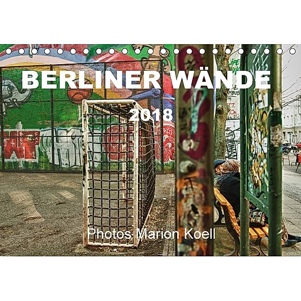 BERLINER WÄNDE (Tischkalender 2018 DIN A5 quer), Marion Koell, Marion                          10001471178 Koell