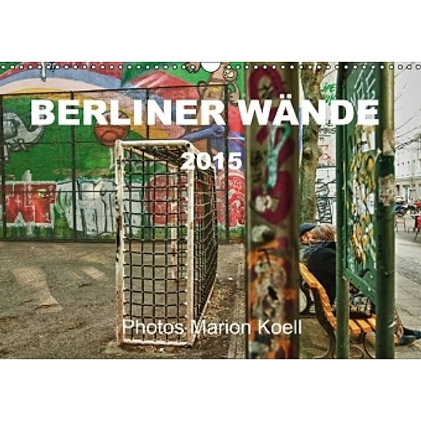 BERLINER WÄNDE (Wandkalender 2015 DIN A3 quer), Marion                          10001471178 Koell