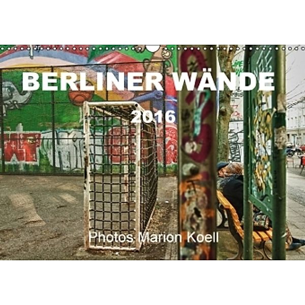 BERLINER WÄNDE (Wandkalender 2016 DIN A3 quer), Marion Koell, Marion                          10001471178 Koell