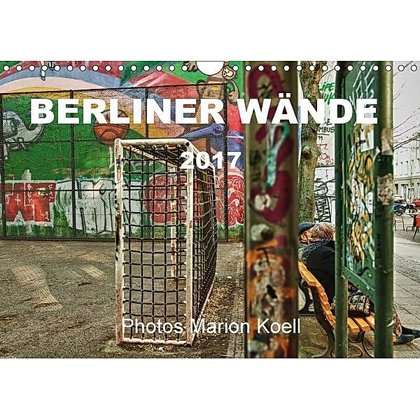 BERLINER WÄNDE (Wandkalender 2017 DIN A4 quer), Marion Koell, Marion                          10001471178 Koell