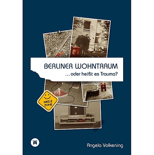 Berliner Wohntraum ...oder heißt es Trauma?, Angela Volkening