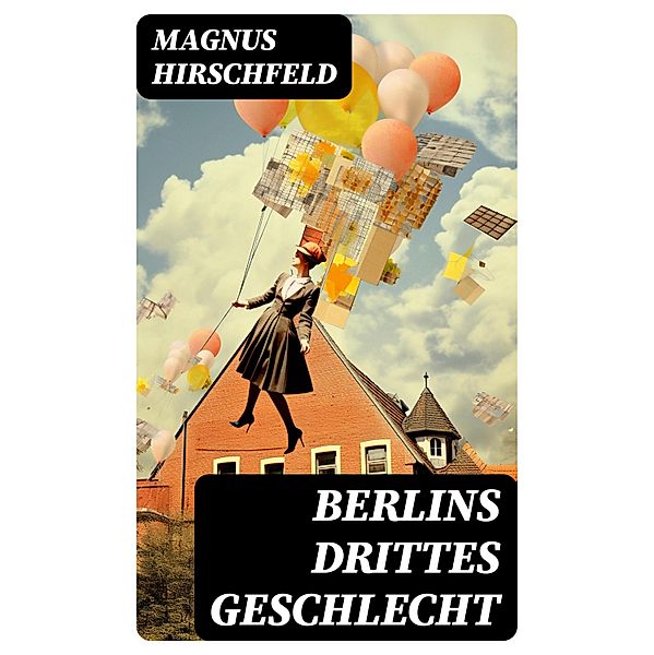 Berlins drittes Geschlecht, Magnus Hirschfeld