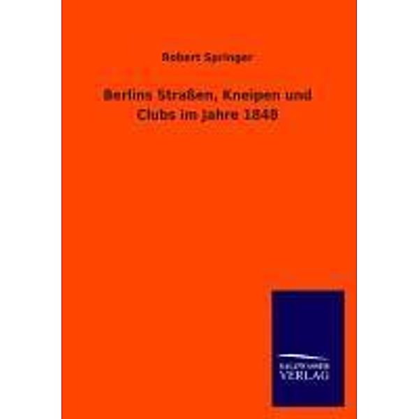 Berlins Straßen, Kneipen und Clubs im Jahre 1848, Robert Springer