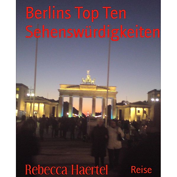 Berlins Top Ten Sehenswürdigkeiten, Rebecca Haertel