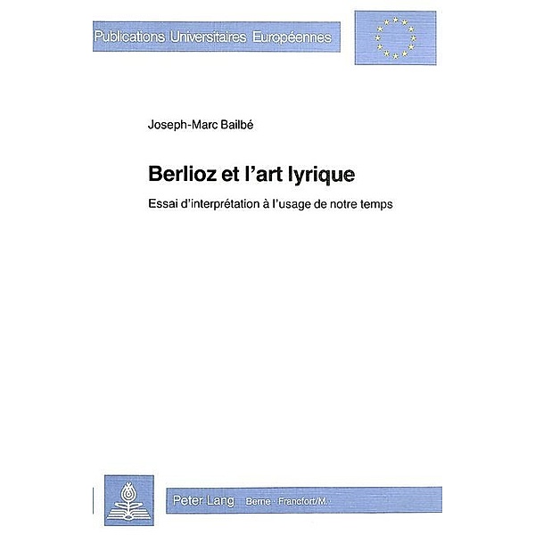 Berlioz et l'art lyrique, Joseph-Marc Bailbé