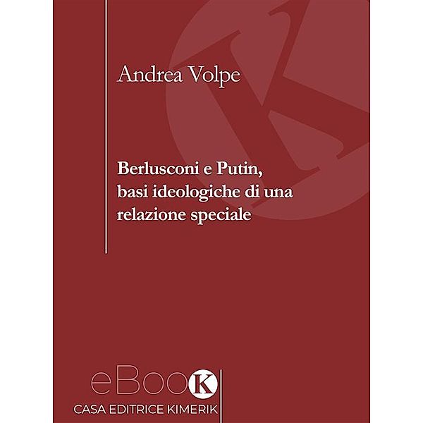 Berlusconi e Putin, basi ideologiche di una relazione speciale, Andrea Volpe