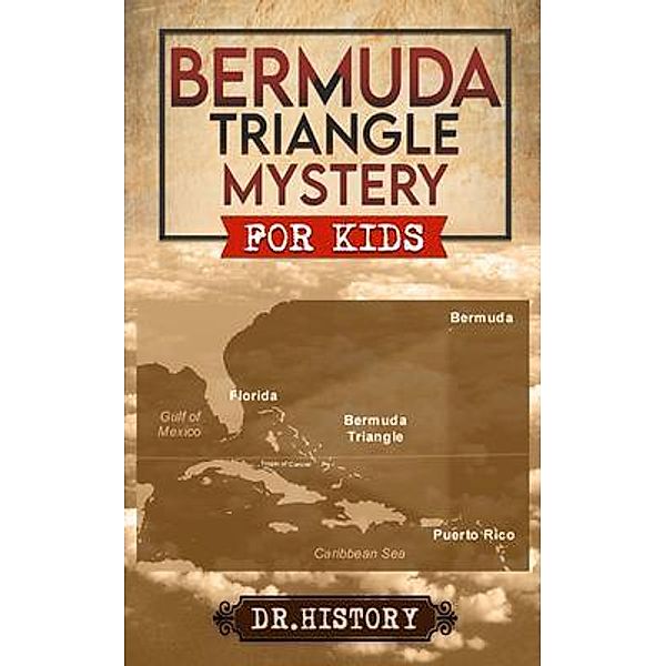 Bermuda Triangle Mystery: The Dreaded  Bermuda Triangle / Historical Mystery Books for Kids, History