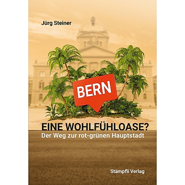 Bern - eine Wohlfühloase?, Jürg Steiner