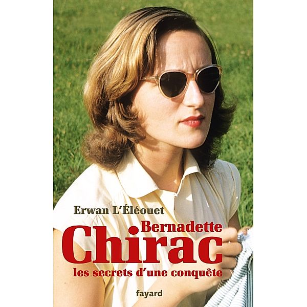 Bernadette Chirac, les secrets d'une conquête / Documents, Erwan L'Éléouet