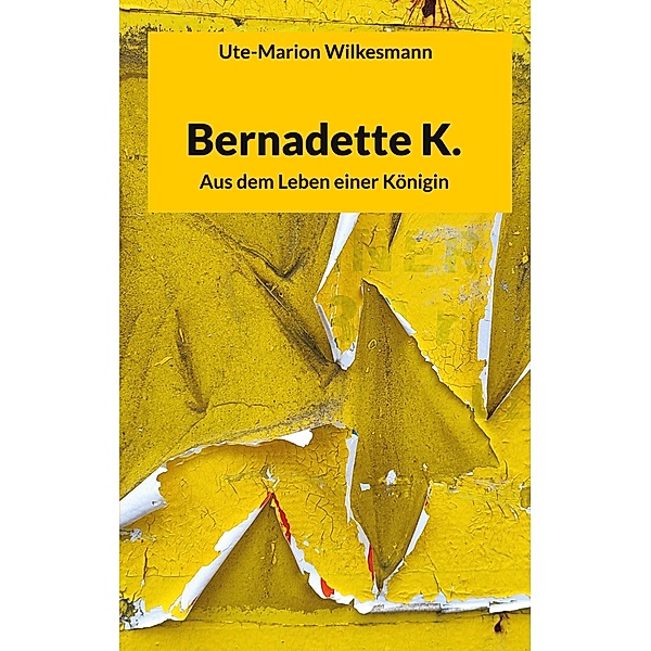 Bernadette K. / Textcollagen Bd.1, Ute-Marion Wilkesmann