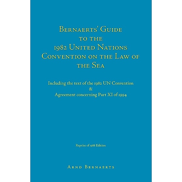 Bernaerts' Guide to the 1982 United Nations Convention on the Law of the Sea: Including the Text of the 1982 Un Convention & Agreement Concerning Part, Arnd Bernaerts