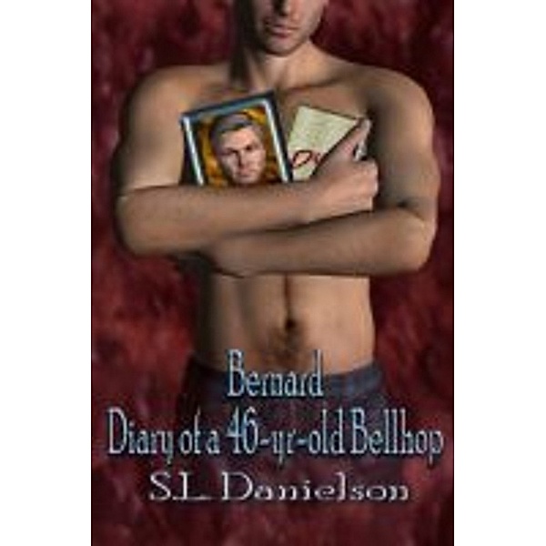 Bernard; Diary of a 46-yr-old Bellhop, Stephanie L Danielson