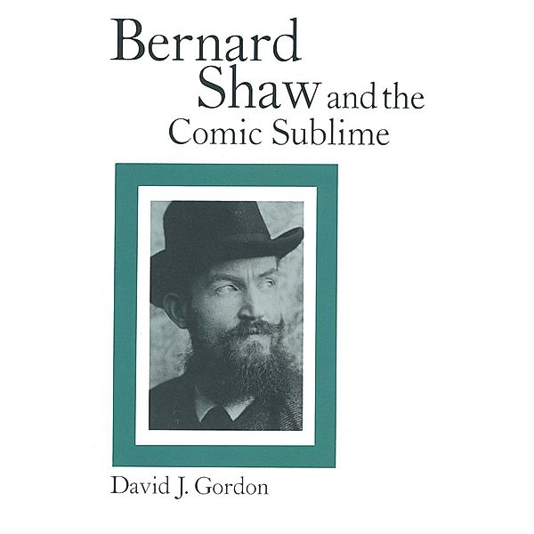 Bernard Shaw and the Comic Sublime, David J. Gordon, Kenneth A. Loparo