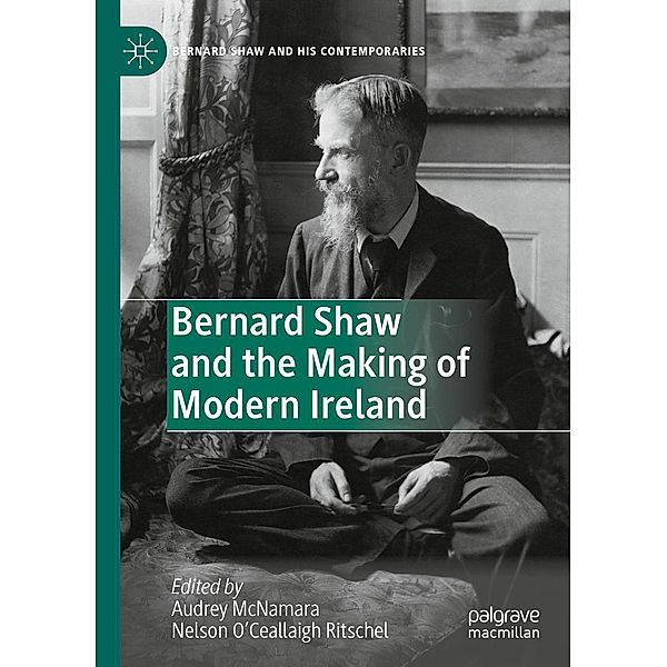 Bernard Shaw and the Making of Modern Ireland / Bernard Shaw and His Contemporaries