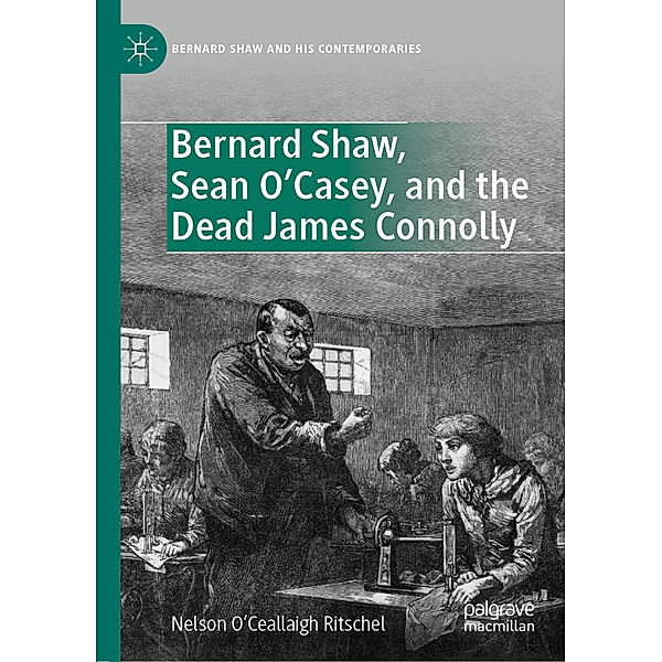 Bernard Shaw, Sean O'Casey, and the Dead James Connolly, Nelson O'Ceallaigh Ritschel