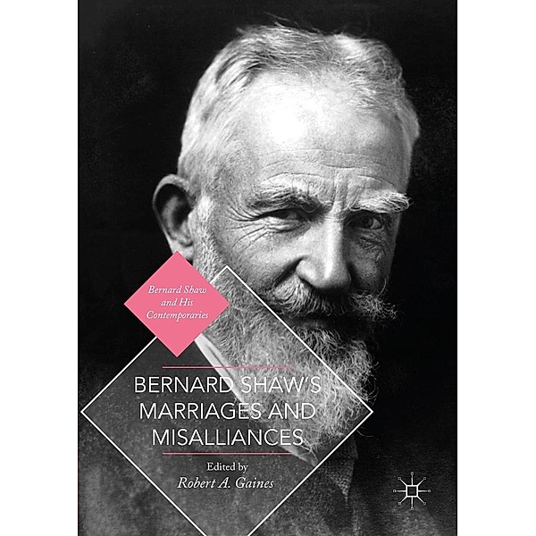 Bernard Shaw's Marriages and Misalliances / Bernard Shaw and His Contemporaries