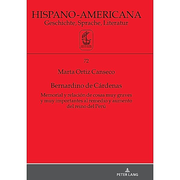 Bernardino de Cardenas Memorial y relacion de cosas muy graves y muy importantes al remedio y aumento del reino del Peru, Ortiz Canseco Marta Ortiz Canseco