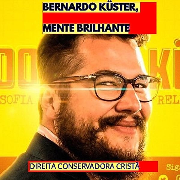 BERNARDO KÜSTER, MENTE BRILHANTE / MENTES BRILHANTES, Direita Conservadora Cristã