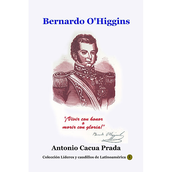 Bernardo O'Higgins, Antonio Cacua Prada