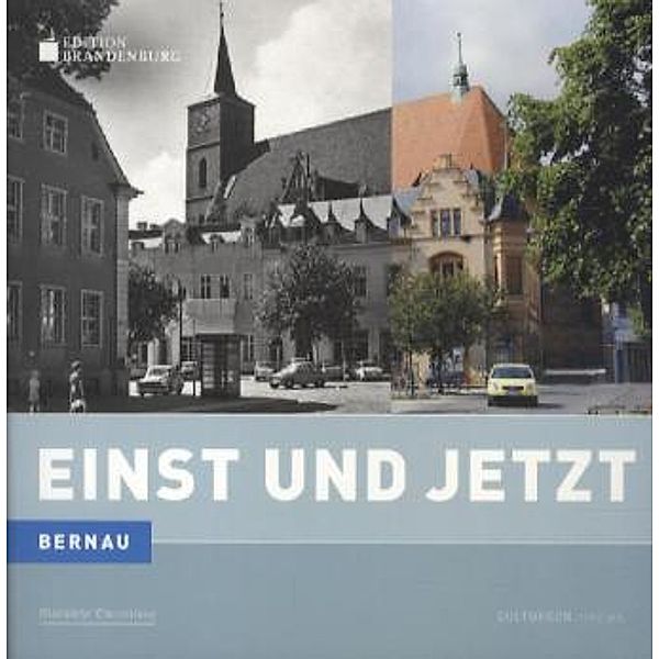 Bernau - Einst und Jetzt, Guido Strohfeldt, Uwe Stemmler