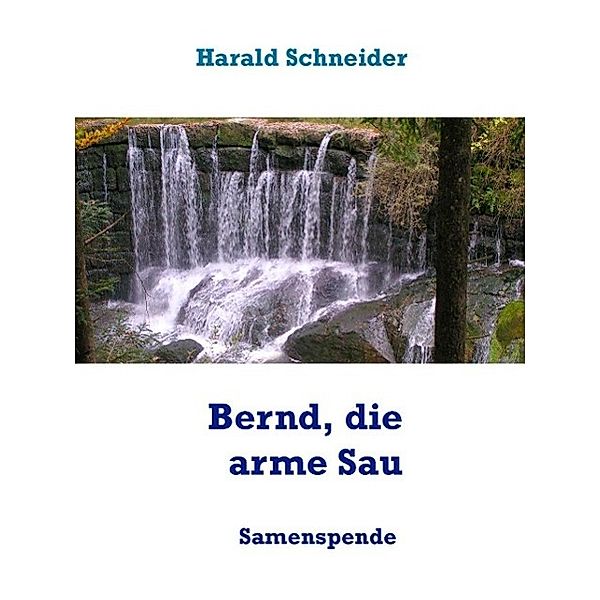 Bernd, die arme Sau, Harald Schneider