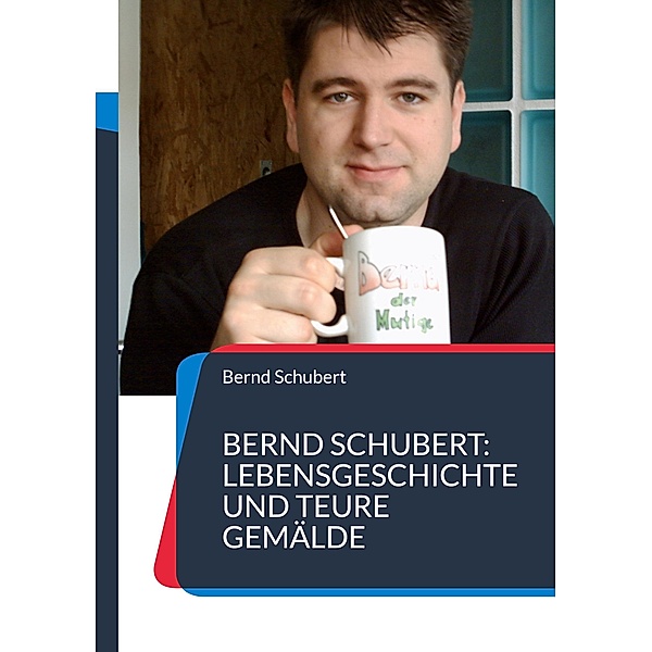 Bernd Schubert: Lebensgeschichte und teure Gemälde, Bernd Schubert