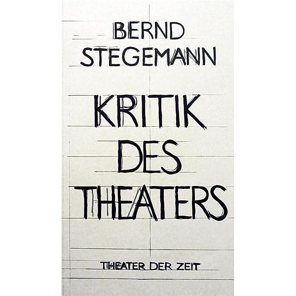 Bernd Stegemann - Kritik des Theaters, Bernd Stegemann