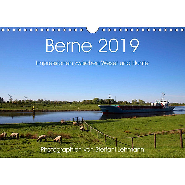 Berne 2019. Impressionen zwischen Weser und Hunte (Wandkalender 2019 DIN A4 quer), Steffani Lehmann