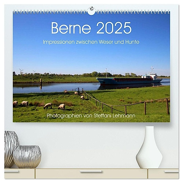 Berne 2025. Impressionen zwischen Weser und Hunte (hochwertiger Premium Wandkalender 2025 DIN A2 quer), Kunstdruck in Hochglanz, Calvendo, Steffani Lehmann