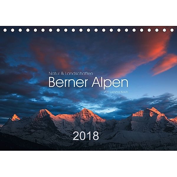 BERNER ALPEN - Natur und Landschaften (Tischkalender 2018 DIN A5 quer), Lucyna Koch