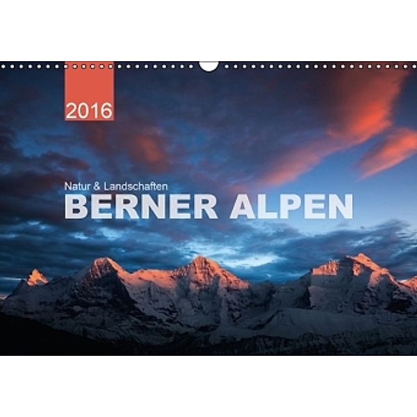 BERNER ALPEN - Natur und Landschaften (Wandkalender 2016 DIN A3 quer), Lucyna Koch