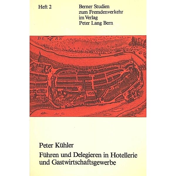 Berner Studien zum Fremdenverkehr / 2a / Führen und delegieren in Hotellerie und Gastwirtschaftsgewerbe, Peter Kühler