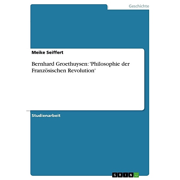 Bernhard Groethuysen: 'Philosophie der Französischen Revolution', Meike Seiffert