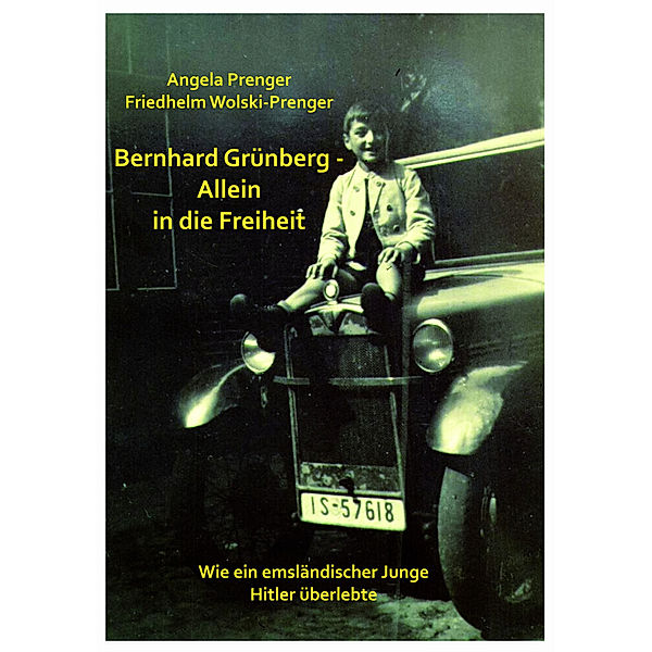 BERNHARD GRÜNBERG - ALLEIN IN DIE FREIHEIT, Friedhelm Wolski-Prenger, ANGELA PRENGER