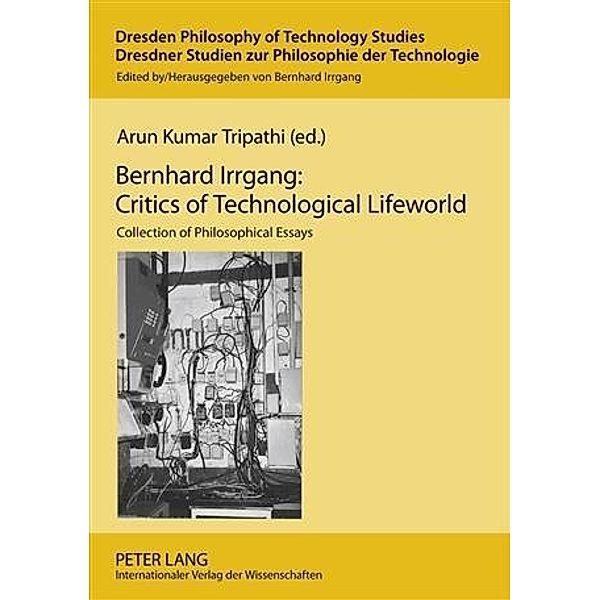 Bernhard Irrgang: Critics of Technological Lifeworld, Arun Kumar Tripathi