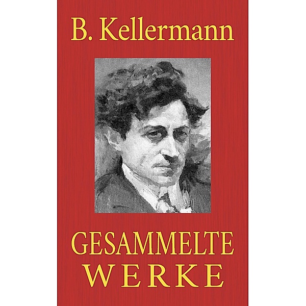 Bernhard Kellermann - Gesammelte Werke, Bernhard Kellermann