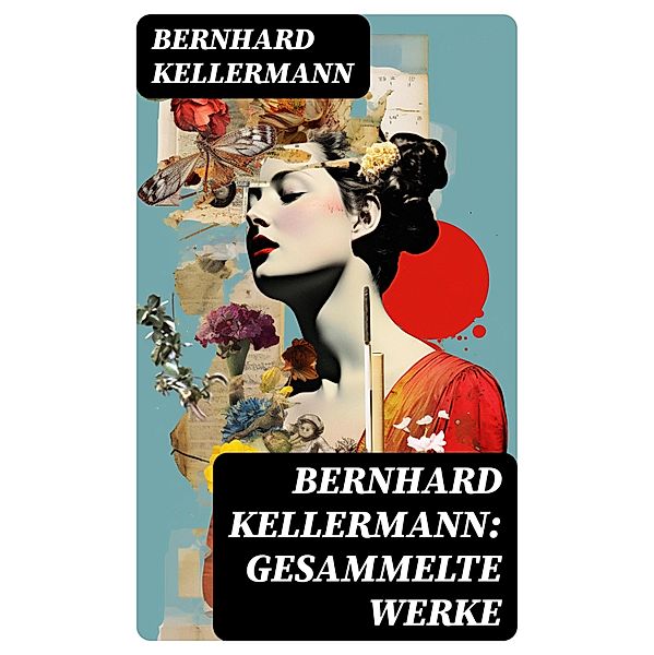 Bernhard Kellermann: Gesammelte Werke, Bernhard Kellermann