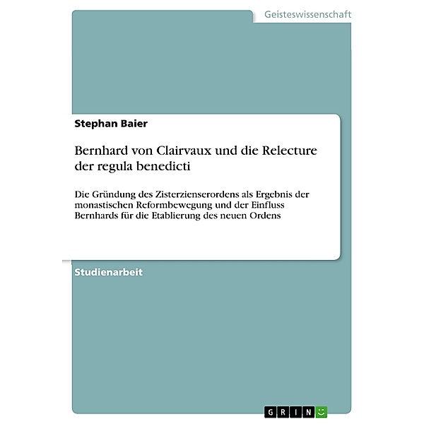 Bernhard von Clairvaux und  die Relecture der regula benedicti, Stephan Baier