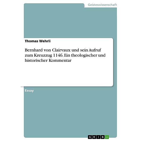 Bernhard von Clairvaux und sein Aufruf zum Kreuzzug 1146. Ein theologischer und historischer Kommentar, Thomas Wehrli