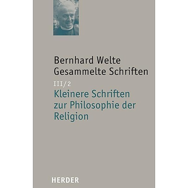Bernhard Welte Gesammelte Schriften / III/2, Bernhard Welte
