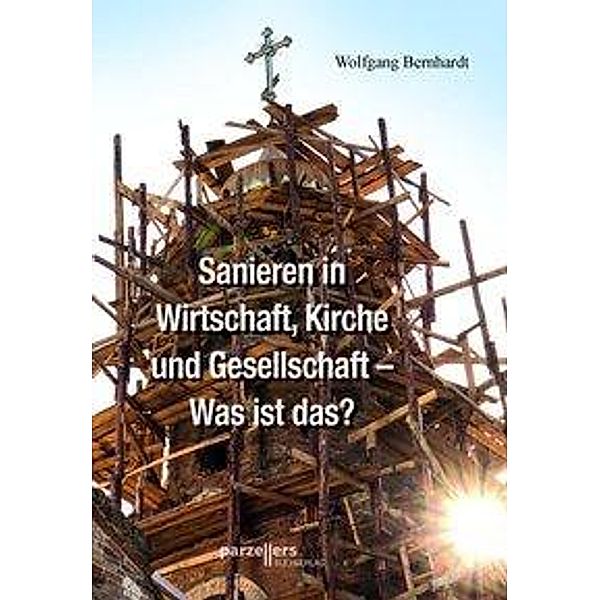 Bernhardt, W: Sanieren in Wirtschaft, Kirche und Gesellschaf, Wolfgang Bernhardt