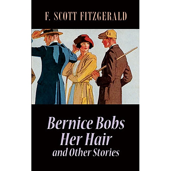 Bernice Bobs Her Hair and Other Stories / Dover Publications, F. Scott Fitzgerald