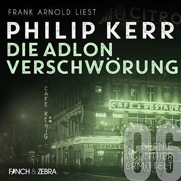 Bernie Gunther ermittelt - 6 - Die Adlon Verschwörung, Philip Kerr